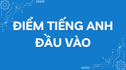 ĐIỂM TIẾNG ANH ĐẦU VÀO