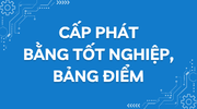CẤP PHÁT BẰNG TỐT NGHIỆP, BẢNG ĐIỂM